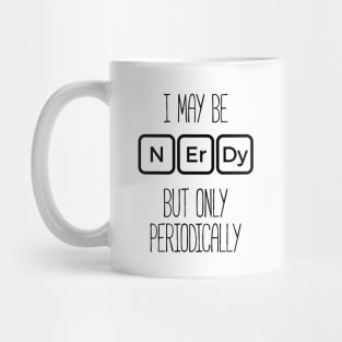 I May Be Nerdy But Only Periodically T-Shirt Funny Nerd Tee Mug